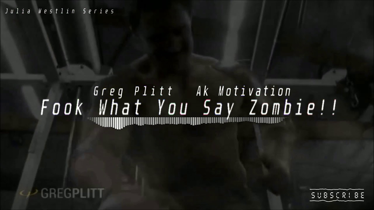 GREG PLITT MOTIVATION Ft. JULIA WESTLIN - Fook What You Say Zombie!!