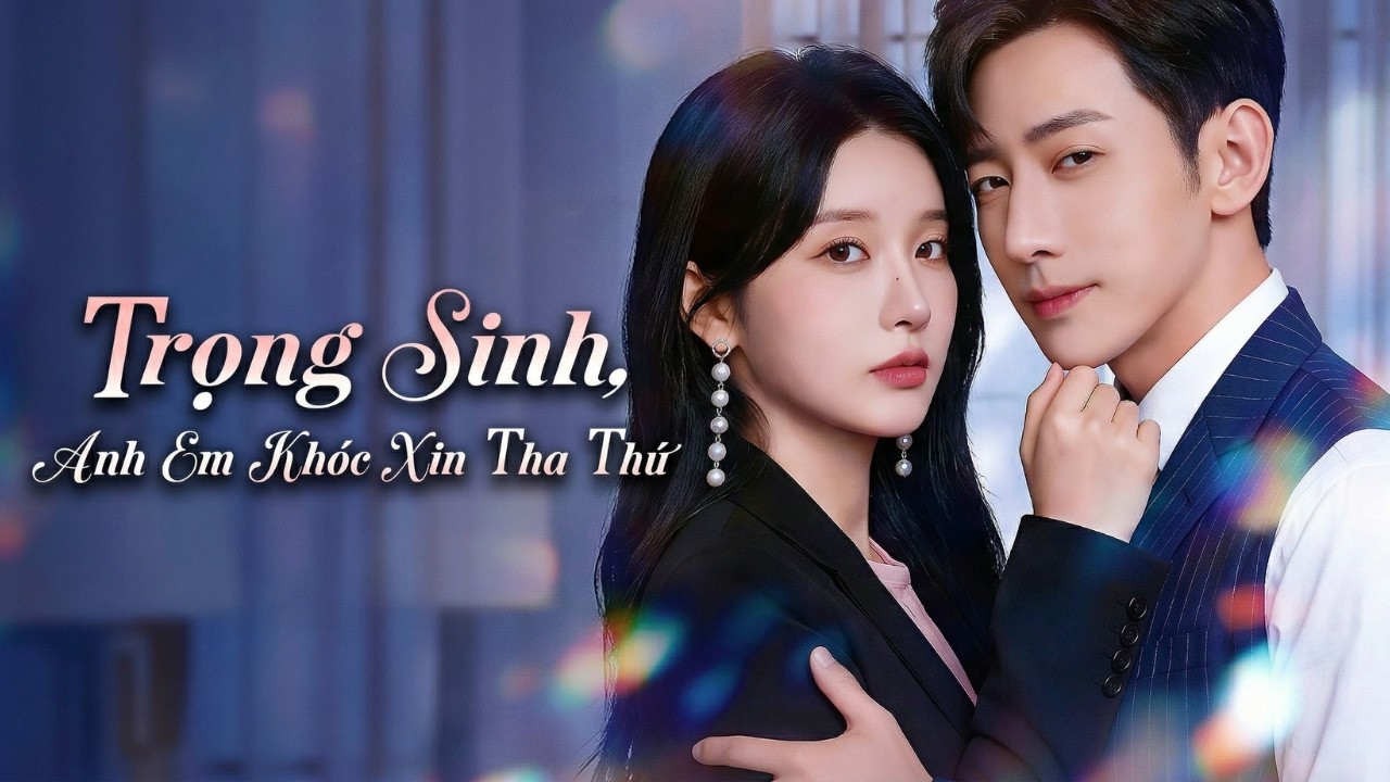 Trọng Sinh, Anh Em Kh&oacute;c Xin Tha Thứ, Thư Hạ Tr&ugrave;ng Sinh Lấy Chồng Quyền Lực Khiến Em G&aacute;i Trả Gi&aacute;
