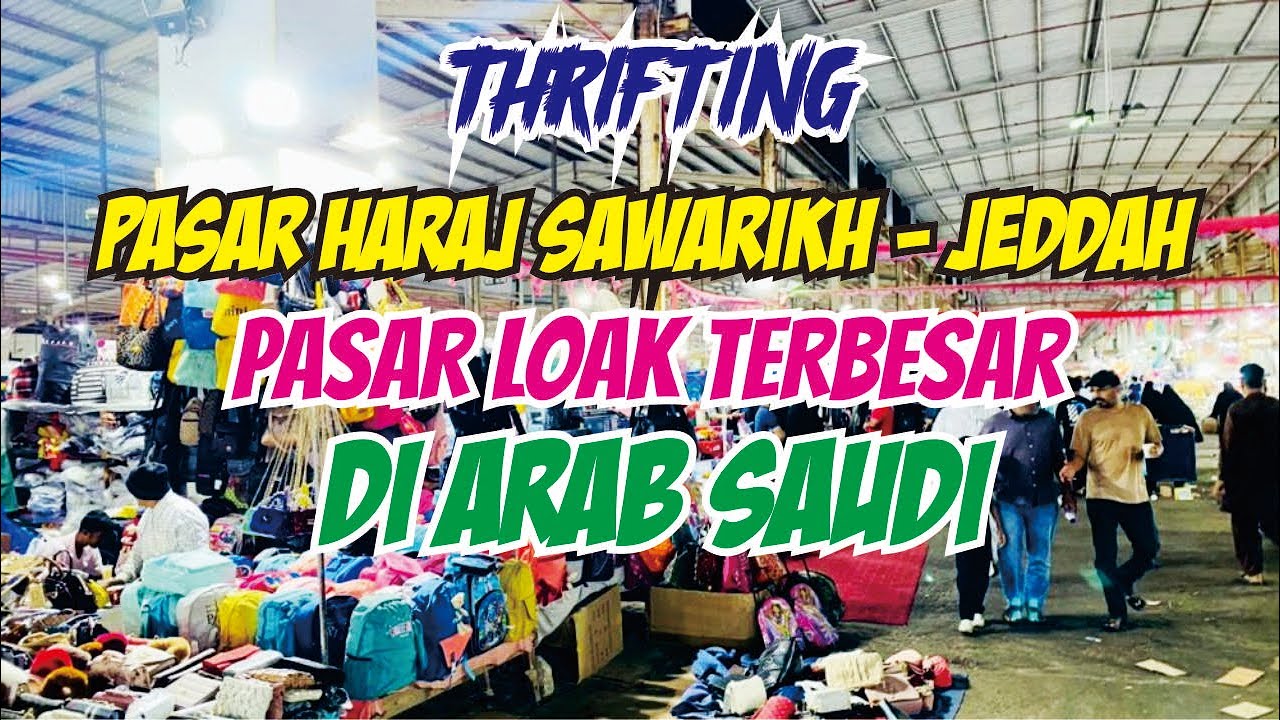 THRIFTING DI PASAR HARAJ SAWARIKH JEDDAH||PASAR LOAK TERBESAR DAN TERLENGKAP DI ARAB SAUDI