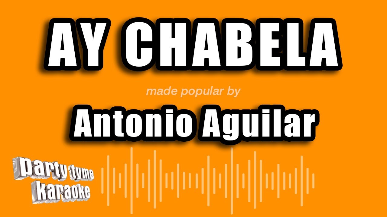 Antonio Aguilar - Ay Chabela (Versión Karaoke)
