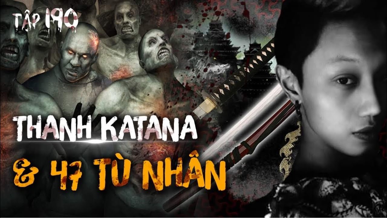 TẬP 190: THANH KATANA & 47 TÙ NHÂN || Chuyện ma có thật - Nguyễn Nguyễn