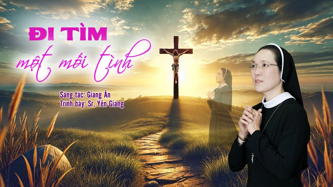 ĐI TÌM MỘT MỐI TÌNH/St: Giang Ân/ Tb: Sr. Yên Giang