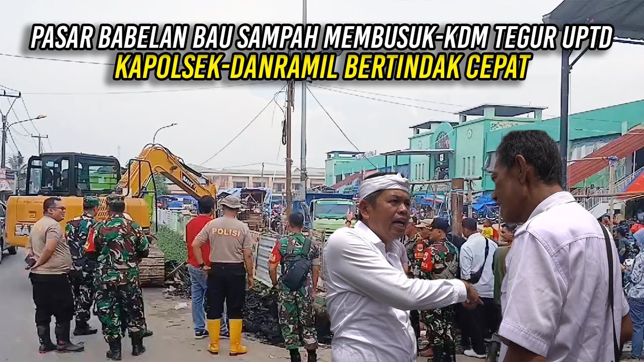 PASAR BABELAN BAU SAMPAH MEMBUSUK | KDM TEGUR UPTD | KAPOLSEK - DANRAMIL BERTINDAK CEPAT