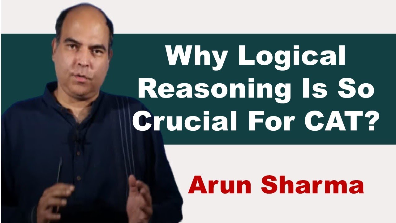 Why Logical Reasoning Is So Crucial For CAT? | Arun Sharma