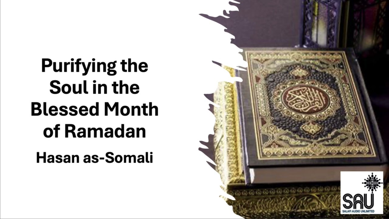 Purifying the Soul in the Blessed Month of Ramadan - Hasan as-Somali
