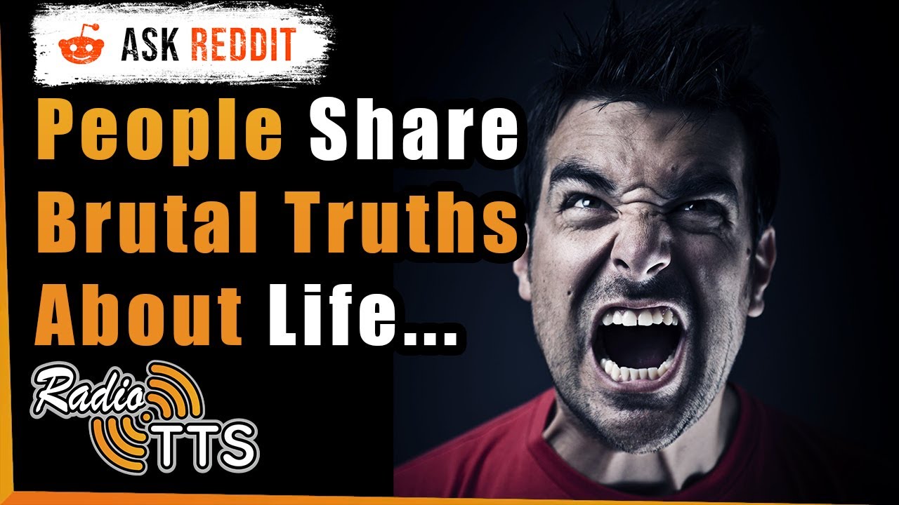 People Share Brutal Truths About Life No One Wants To Admit - AskReddit