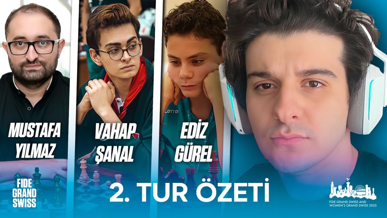 Mustafa Yılmaz Vahap Şanal Ediz Gürel FIDE Grand Swiss 2.TUR ÖZETİ!