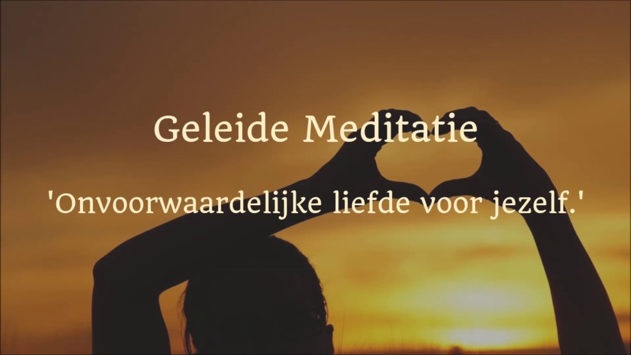 Geleide Meditatie 'Onvoorwaardelijke Liefde voor Jezelf'