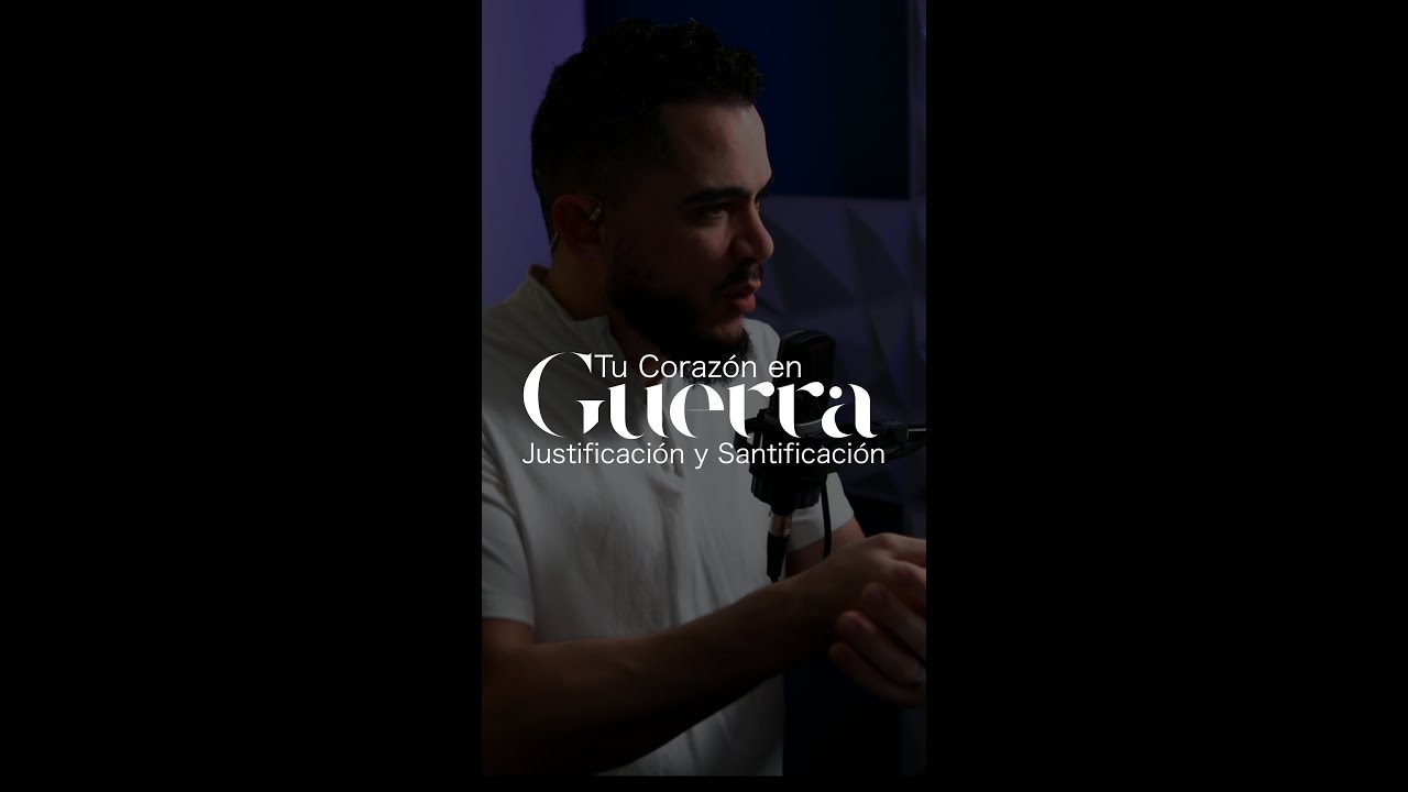 Justificación Y Santificación: Tu Corazón en Guerra