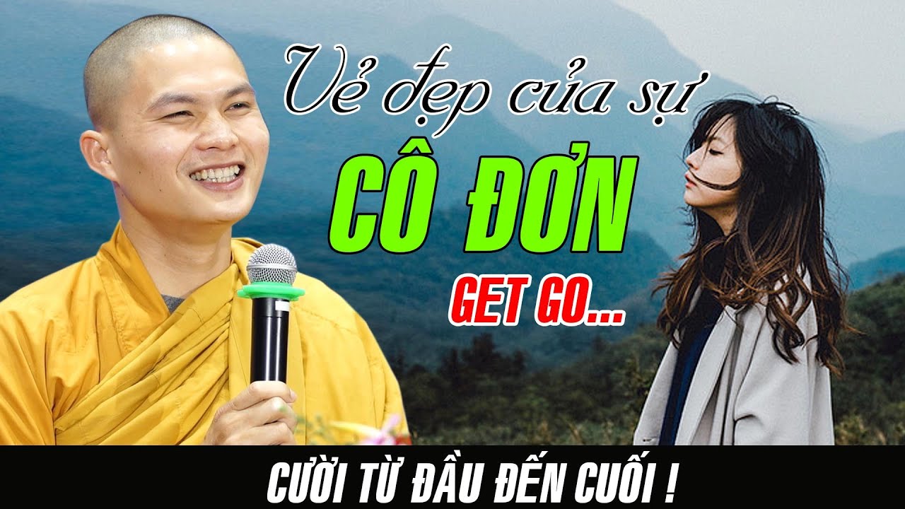 VẺ ĐẸP CỦA SỰ CÔ ĐƠN bài giảng đang GÂY SỐT CỘNG ĐỒNG MẠNG của Sư Giác Minh Luật !