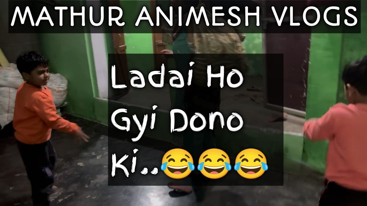Dono Ki Ladai Ho Gyii...😂😂😂 | MATHUR ANIMESH VLOGS |