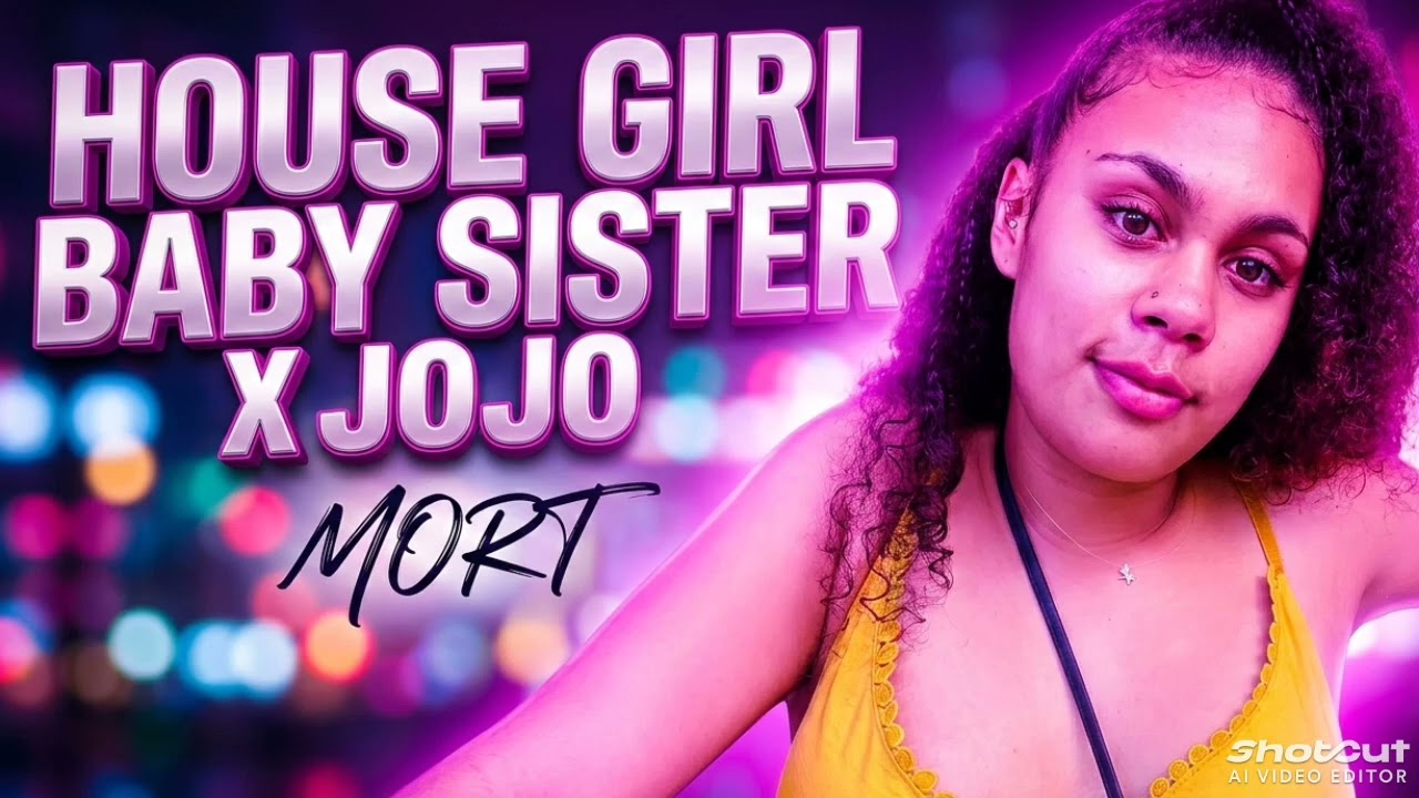 House girl baby Sitter X JOJO - MORT (finally) 😁
