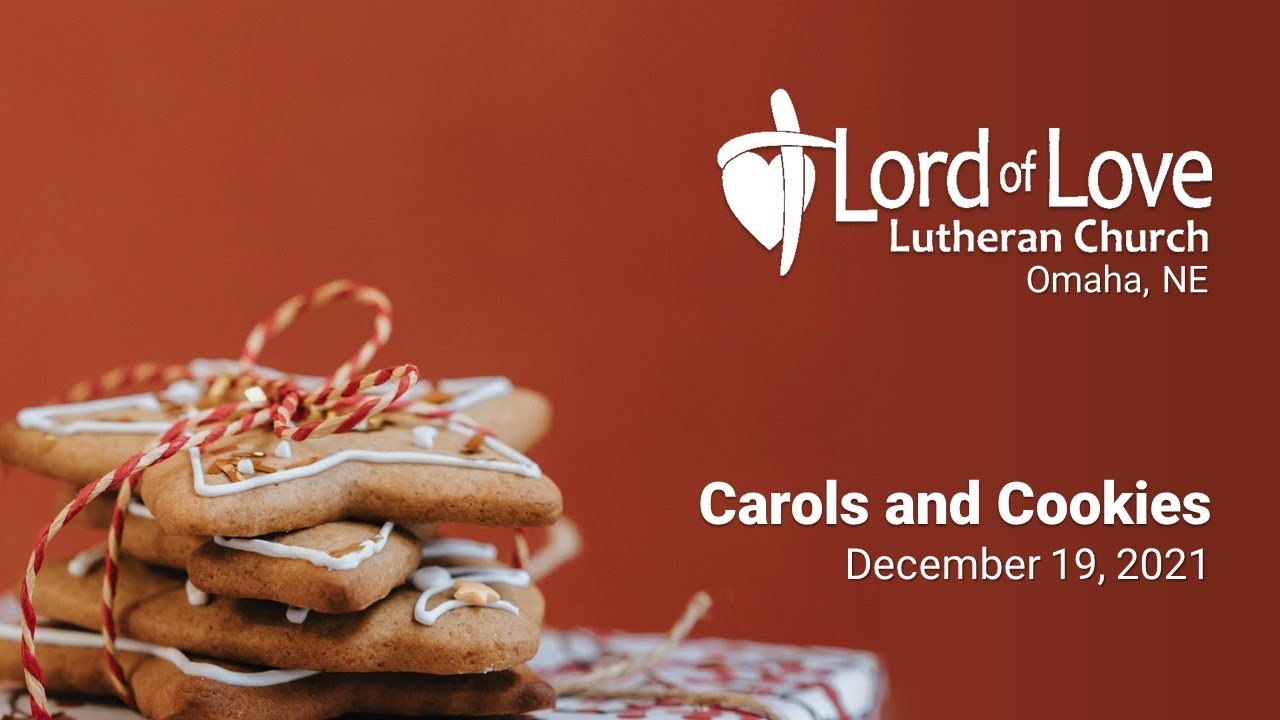 Carols and Cookies | December 19, 2021 | Lord of Love Lutheran (ELCA) Church | Omaha, NE