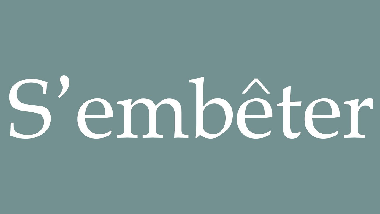 How to Pronounce ''S'emb&ecirc;ter'' (To bother) Correctly in French