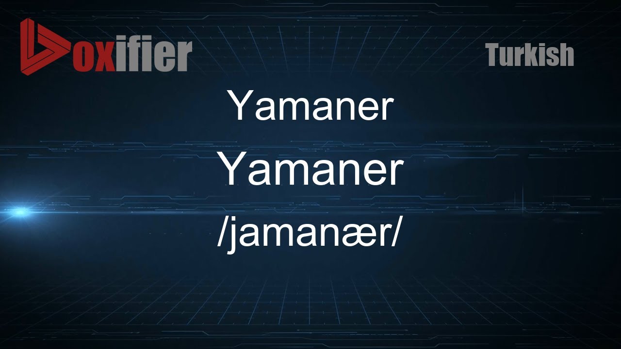 How to Pronounce Yamaner (Yamaner) in Turkish - Voxifier.com
