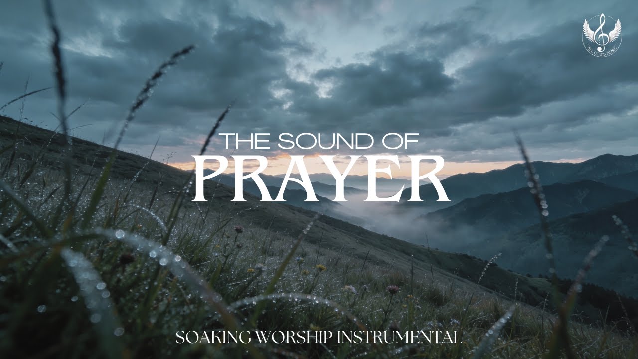 The Sound of Prayer - Soaking Worship Instrumental | Prayer and Devotional