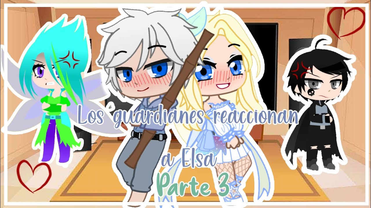 Los guardianes reaccionan a Elsa( Parte 3)//GC//— • Mafe Universe •
