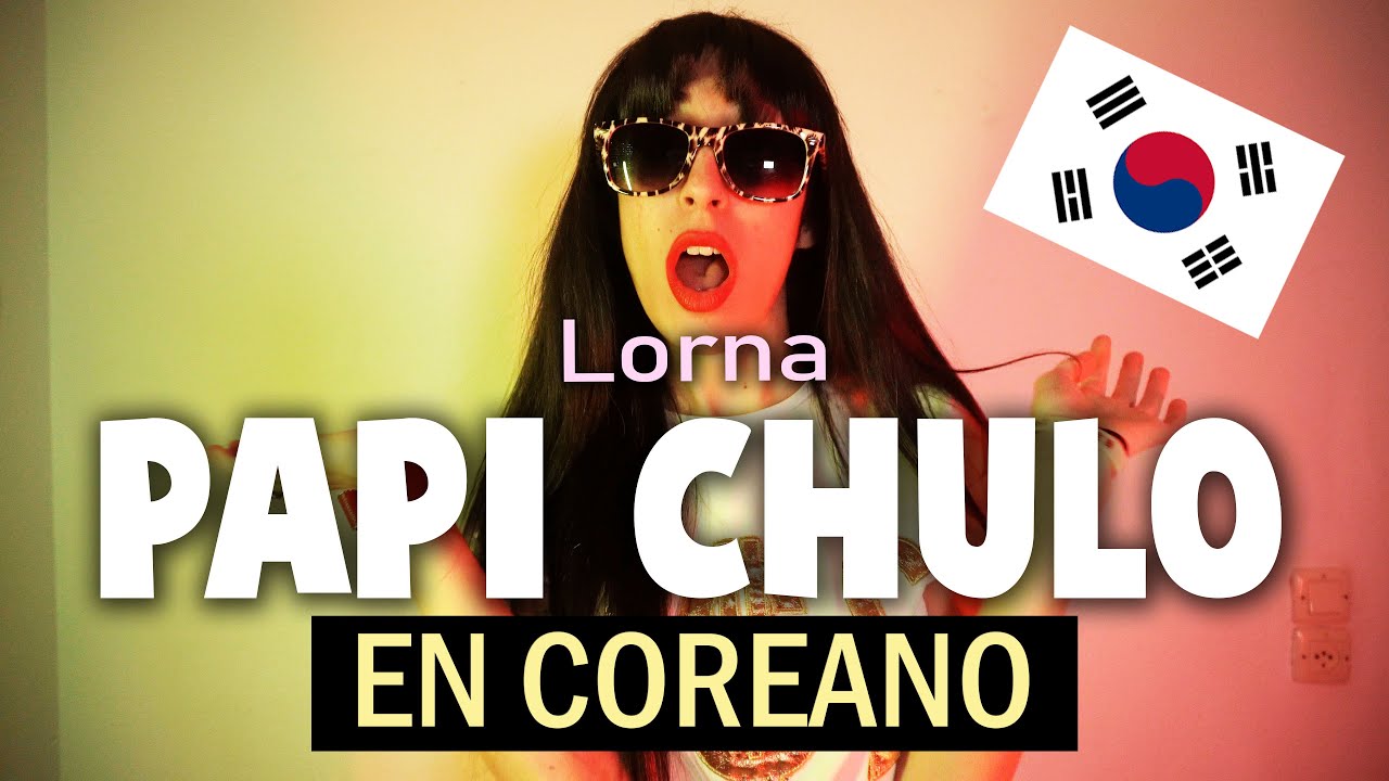 PAPI CHULO (Lorna) en COREANO | Lucy Paradise