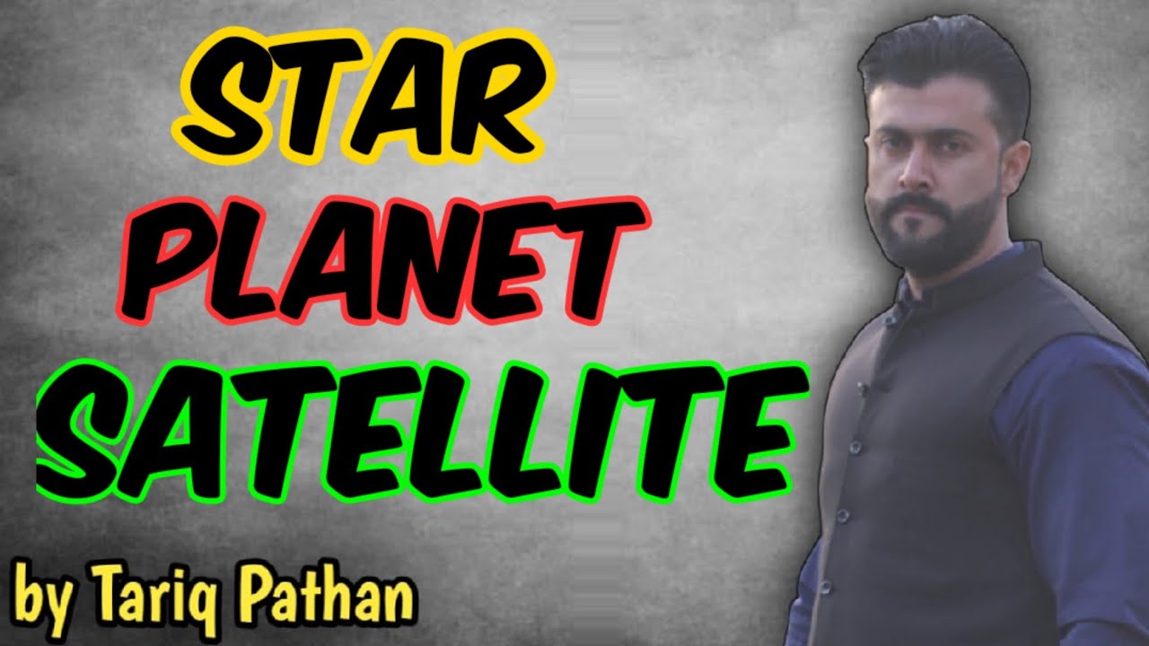 Star , Planet , Satellite explained by Tariq Pathan