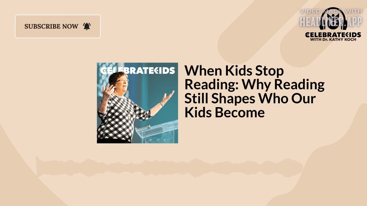 When Kids Stop Reading: Why Reading Still Shapes Who Our Kids Become | Celebrate Kids Podcast...