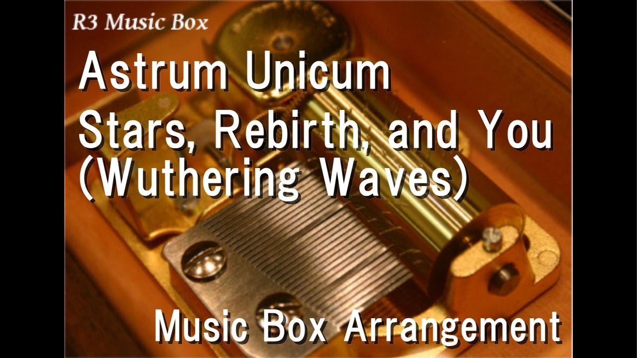 Astrum Unicum/Stars, Rebirth, and You (Wuthering Waves) [Music Box]