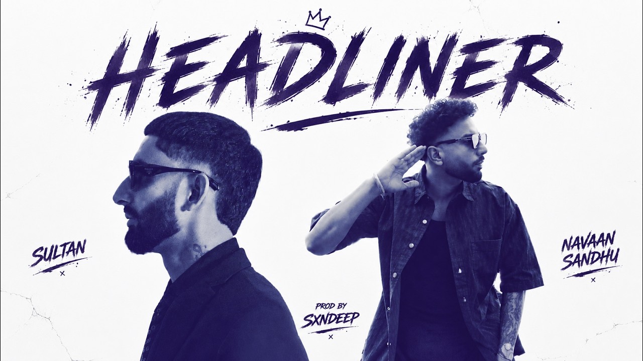 Headliner -Navaan Sandhu ft. Sultaan (Official MixVideo) Mitraan Da Na | Prod By Sxndeep