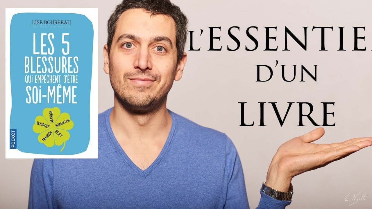 Les 5 blessures qui empechent d'&ecirc;tre soi-m&ecirc;me - Lise Bourbeau