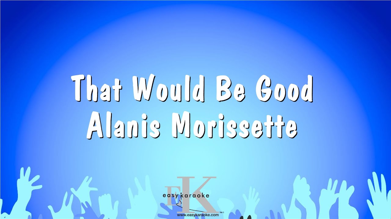 That Would Be Good - Alanis Morissette (Karaoke Version)