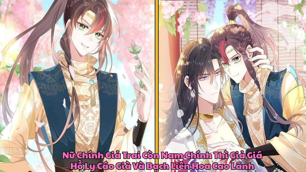 FULL END Nữ Chính Giả Trai Còn Nam Chính Thì Giả Giá| Hồ Ly Cáo Già Và Bạch Liên Hoa Cao Lãnh Review