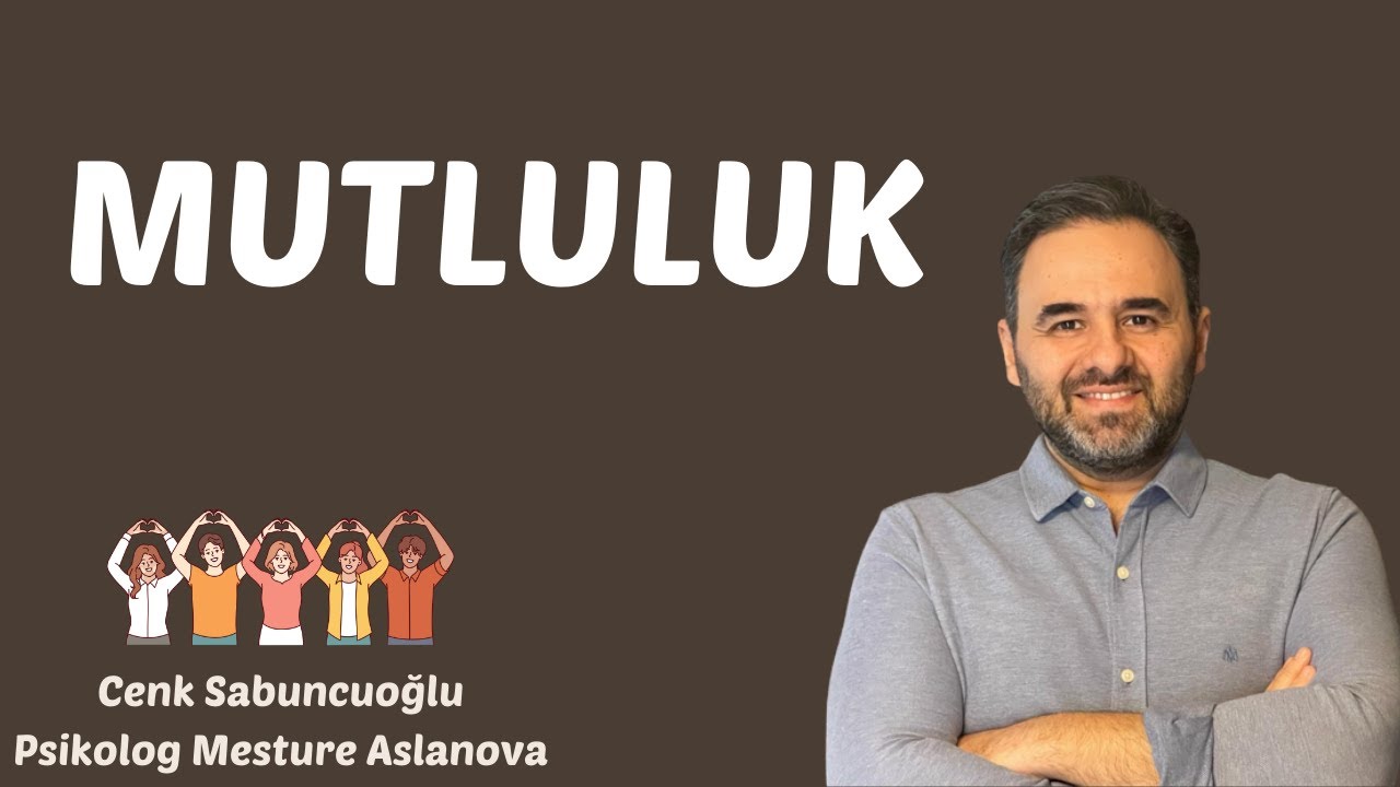 Mutluluk | Cenk Sabuncuoğlu, Psikolog Mesture Aslanova