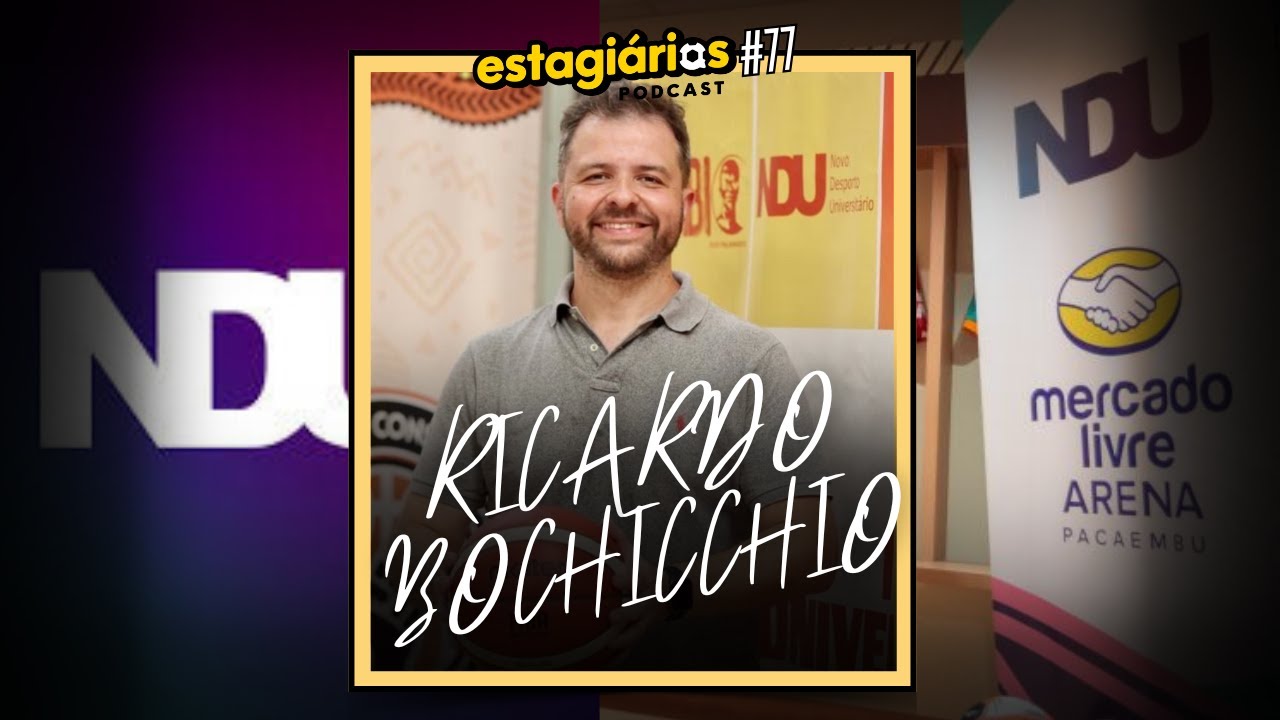 Ele fundou a maior liga universit&aacute;ria da A.Latina - RICARDO BOCHICCHIO | ESTAGI&Aacute;RIOS PODCAST #077