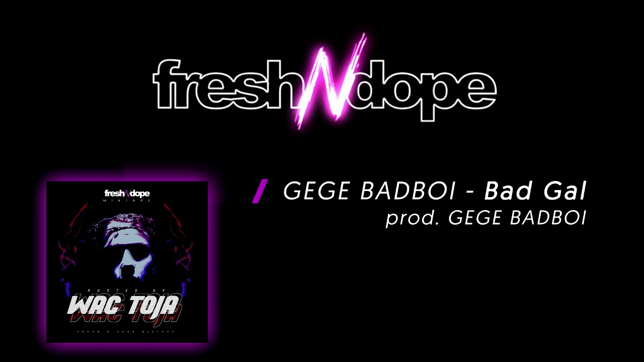 GEGE BADBOI - Bad Gal (prod. GEGE BADBOI) / Fresh N Dope Mixtape