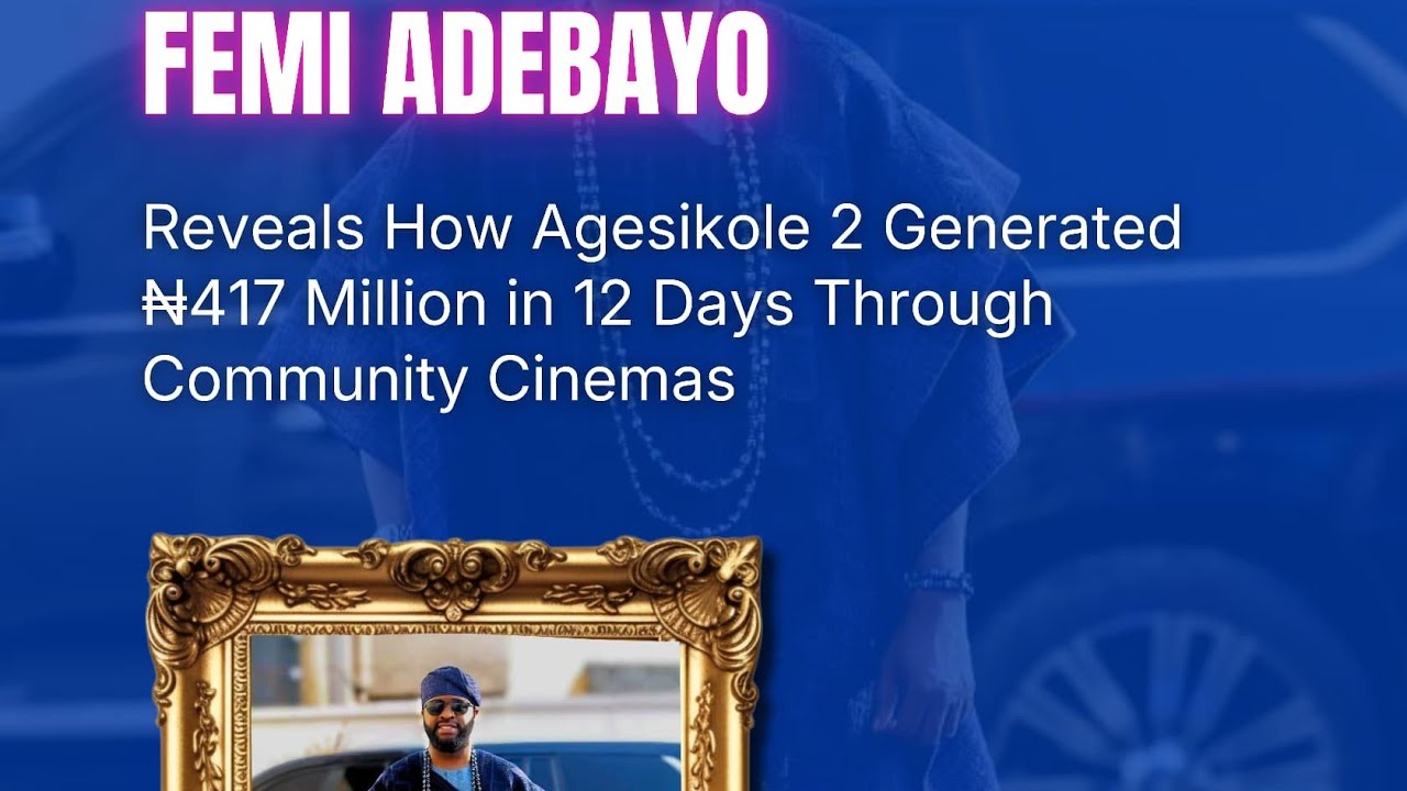 Феми Адебайо рассказал, как фильм «Agesinkole 2» заработал 417 миллионов найр за 12 дней благодар...