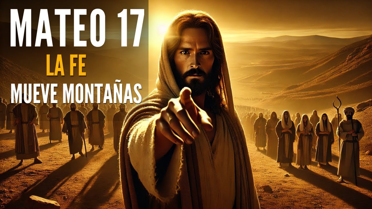 Mateo 17: El Poder de la Fe que Mueve Montañas | Estudio Bíblico