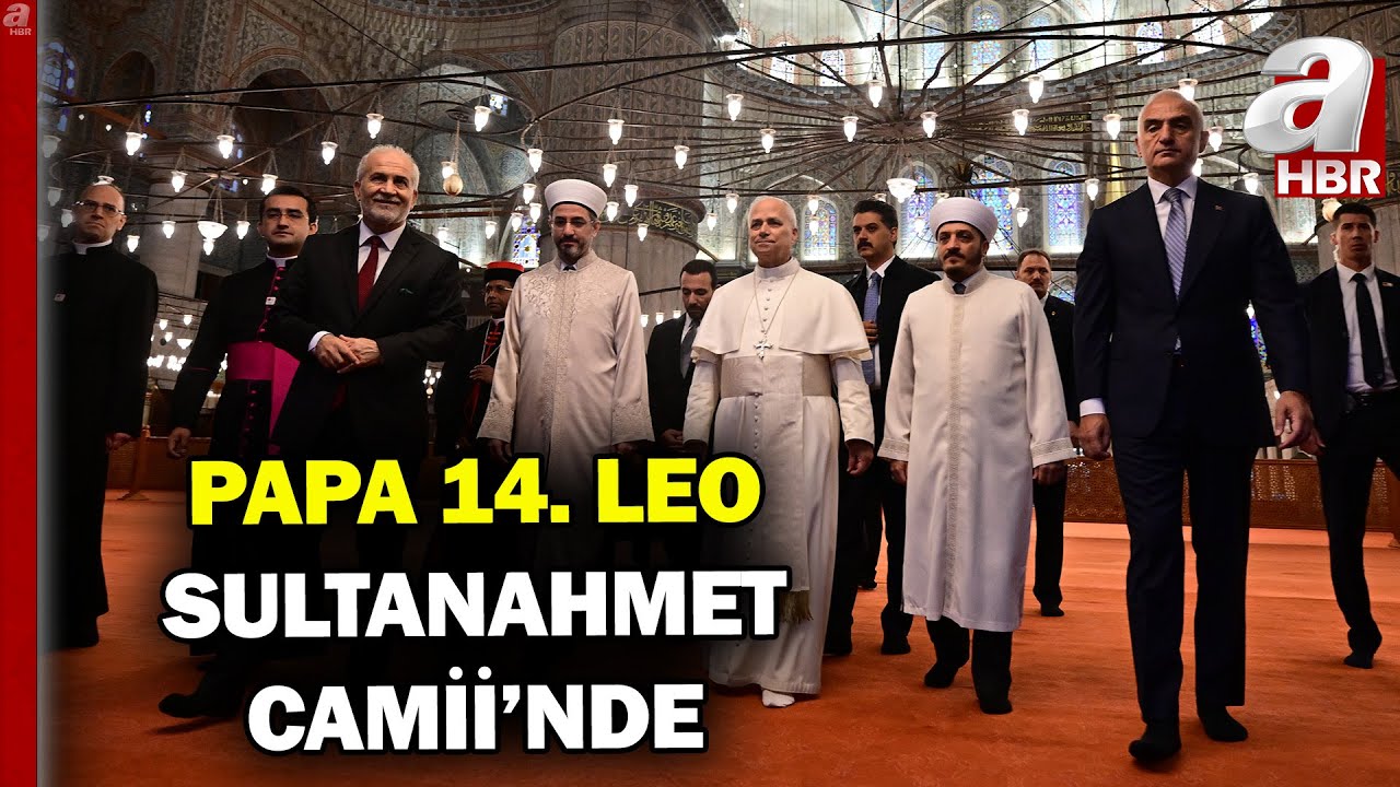 Vatikan Devlet Başkanı Papa 14. Leo, Sultanahmet Camii'nde! | A Haber