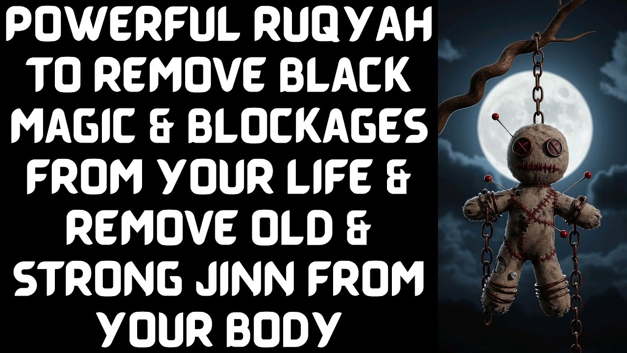 Ruqyah to remove Black Magic & Blockages from your life & remove Old & Strong Jinn from you