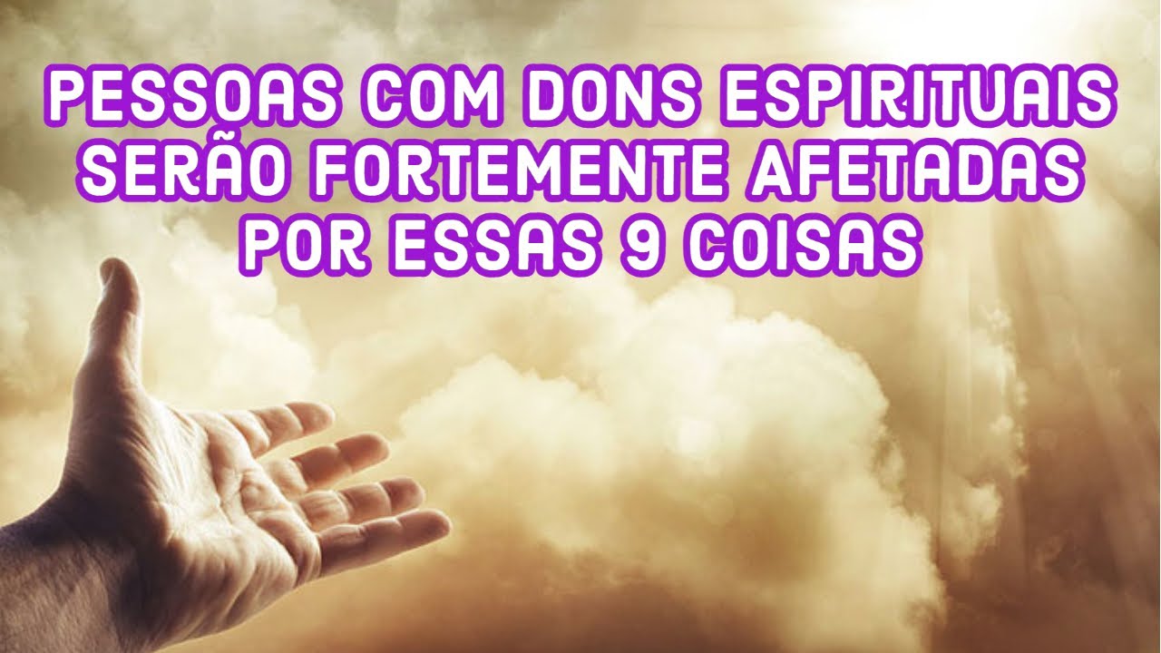 Pessoas Com Dons Espirituais Serão Fortemente Afetadas Por Essas 9 Coisas