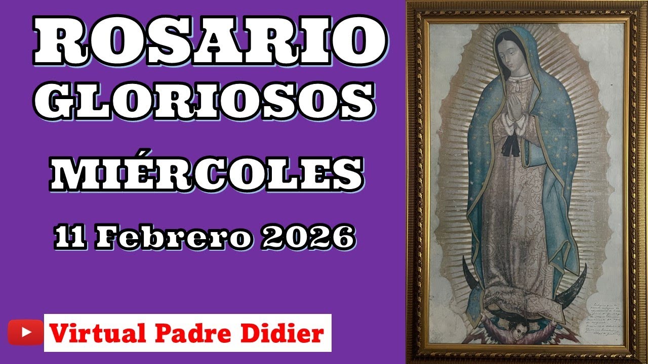 Rosario de hoy Miércoles 11 Febrero 2026. MISTERIOS GLORIOSOS. Padre Didier