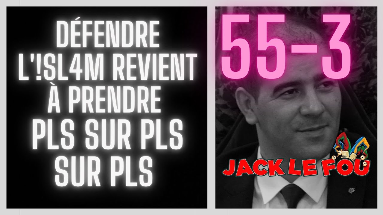 (55-3) Défendre l'!sl4m revient à prendre PLS sur PLS sur PLS