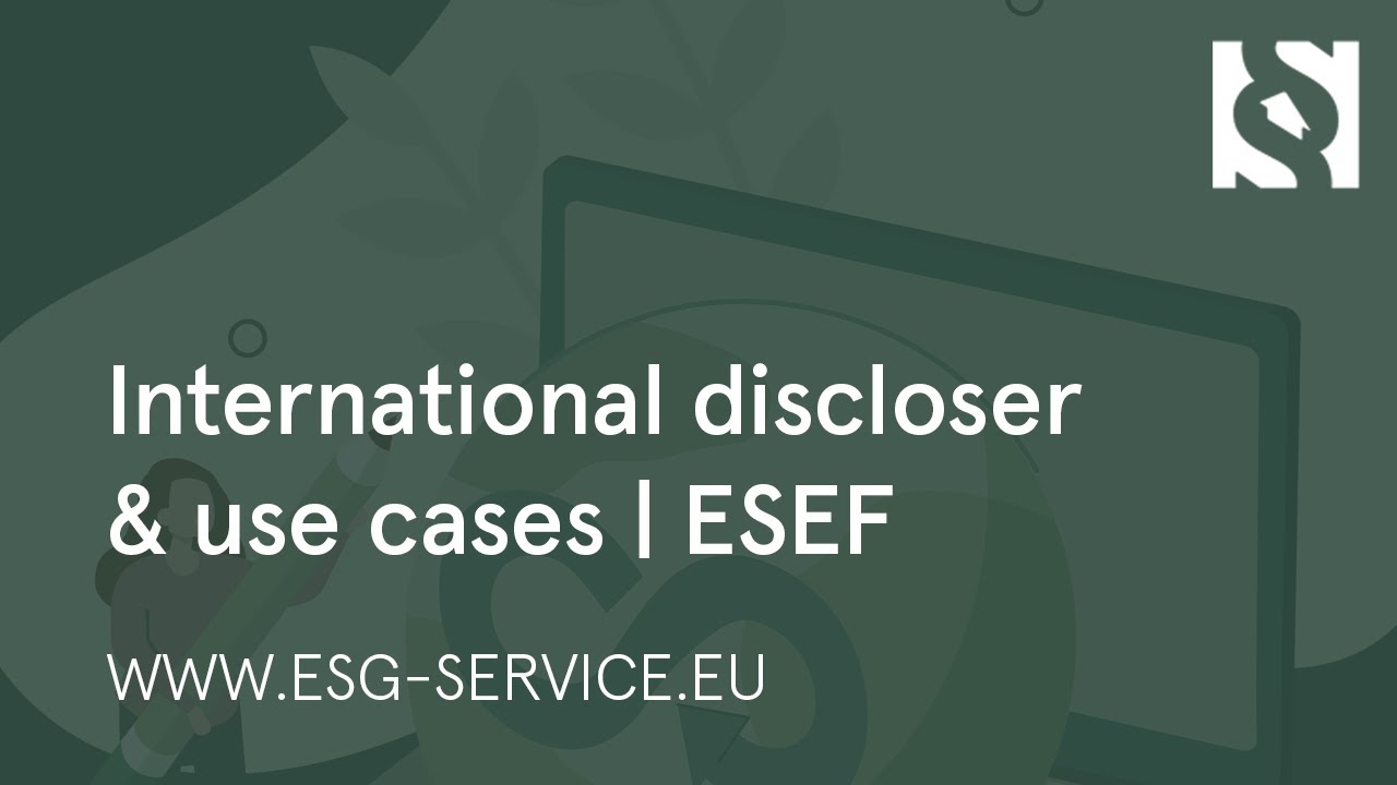 ESEF - the European financial reporting format | International discloser & use cases