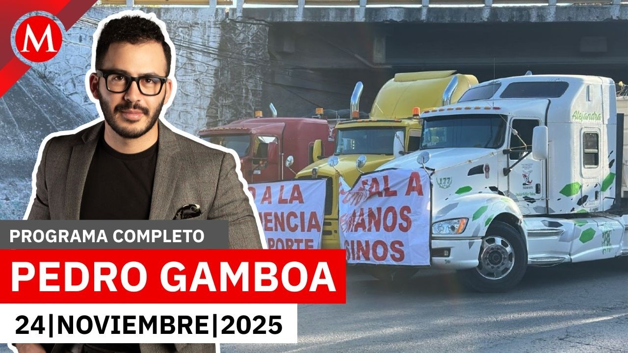Megabloqueos paralizan el pa&iacute;s | Pedro Gamboa, 24 de noviembre de 2025