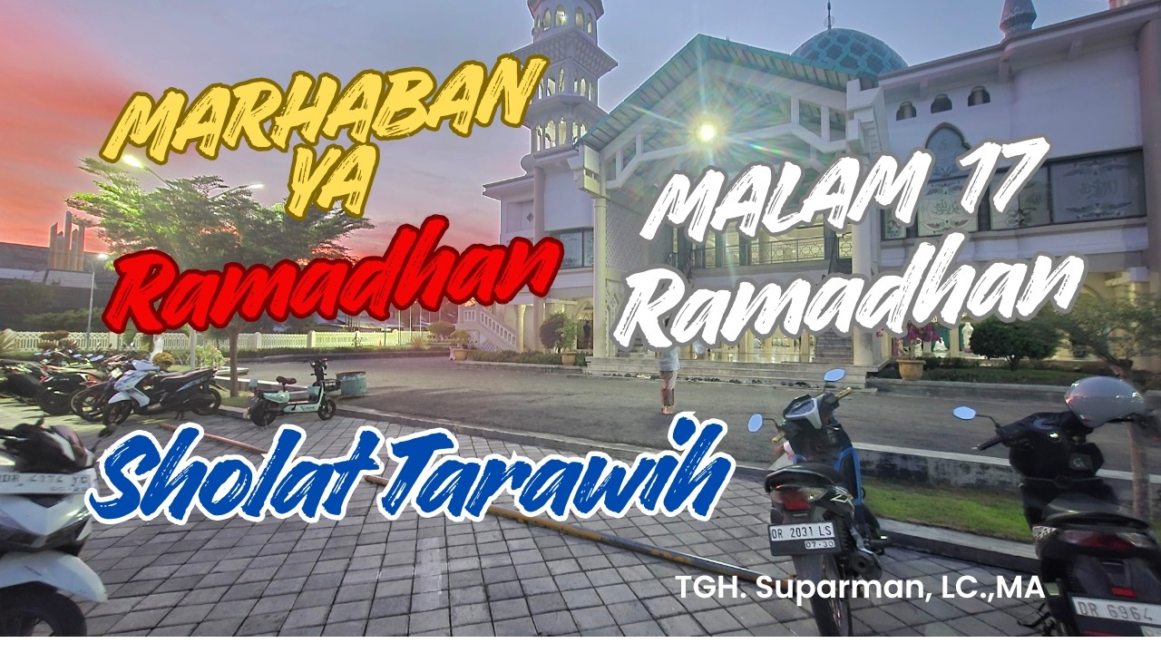 Malam 17 Ramadhan, Sholat Isya dan Tarawih Bersama Imam : TGH. Suparman, LC.,MA