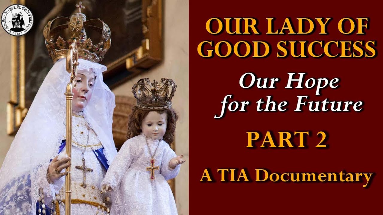 PART 2 - Our Lady of Good Success: Our Hope for the Future
