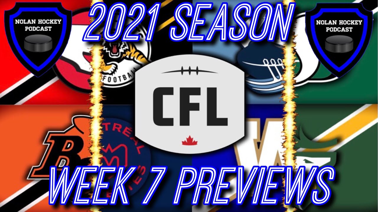 Week 7 Previews! 2021 CFL Season!