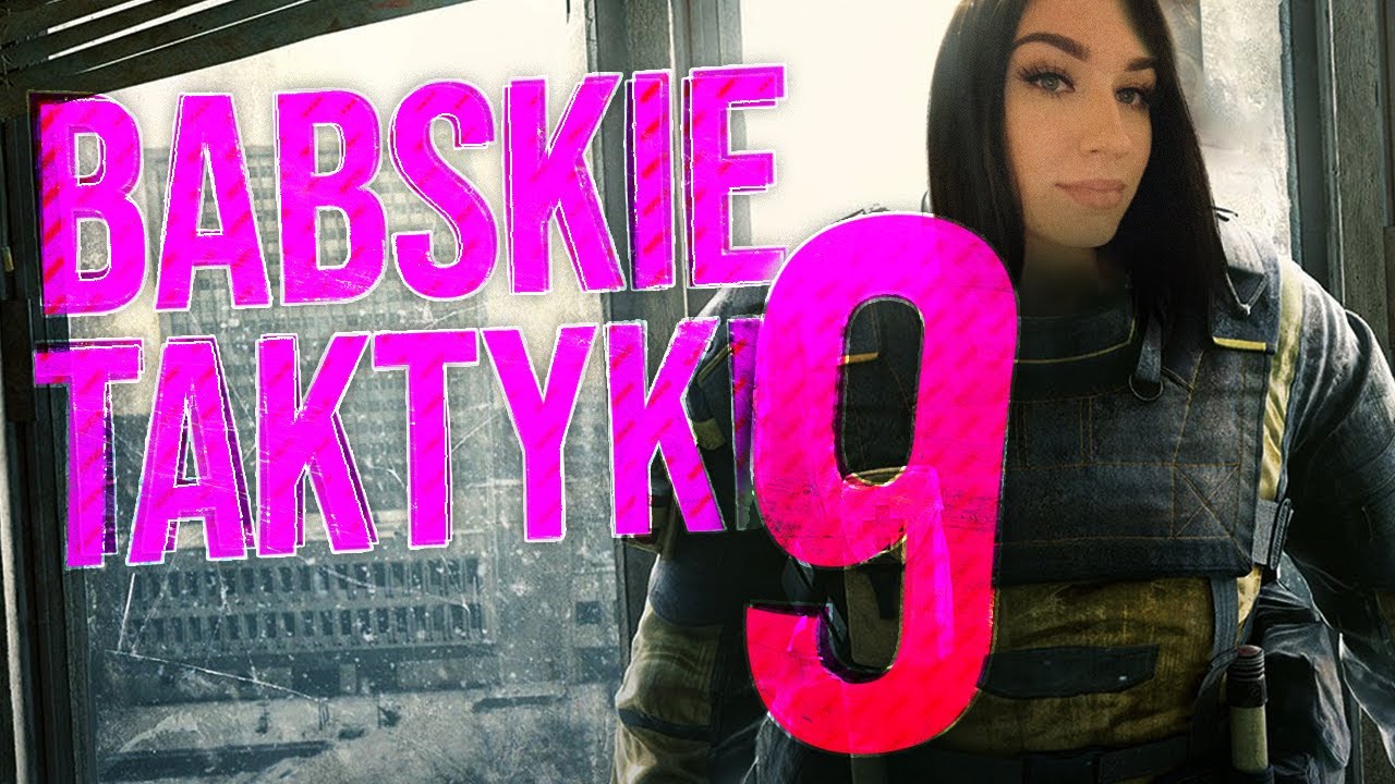 BABSKIE TAKTYKI 9 w RAINBOW SIX SIEGE - Finka Lekkich Obyczajów