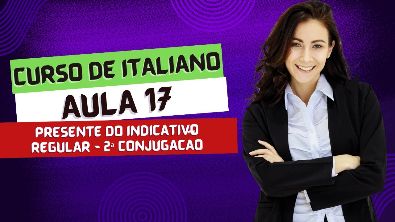 Aula 17 - Presente Indicativo - Verbos Regulares da 2ª Conjugação