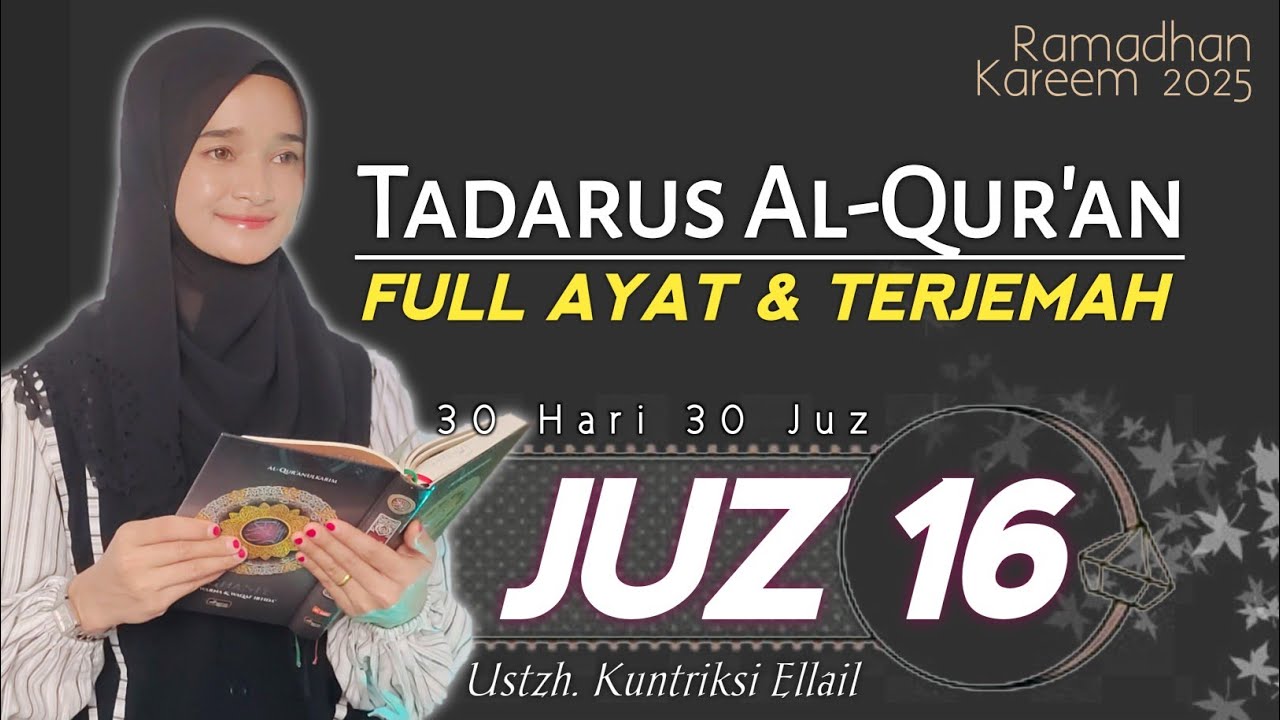 JUZ 16 TADARUS RAMADHAN 2025 - Suara Merdu Menenangkan Hati FULL AYAT DAN TERJEMAH -Kuntriksi Ellail