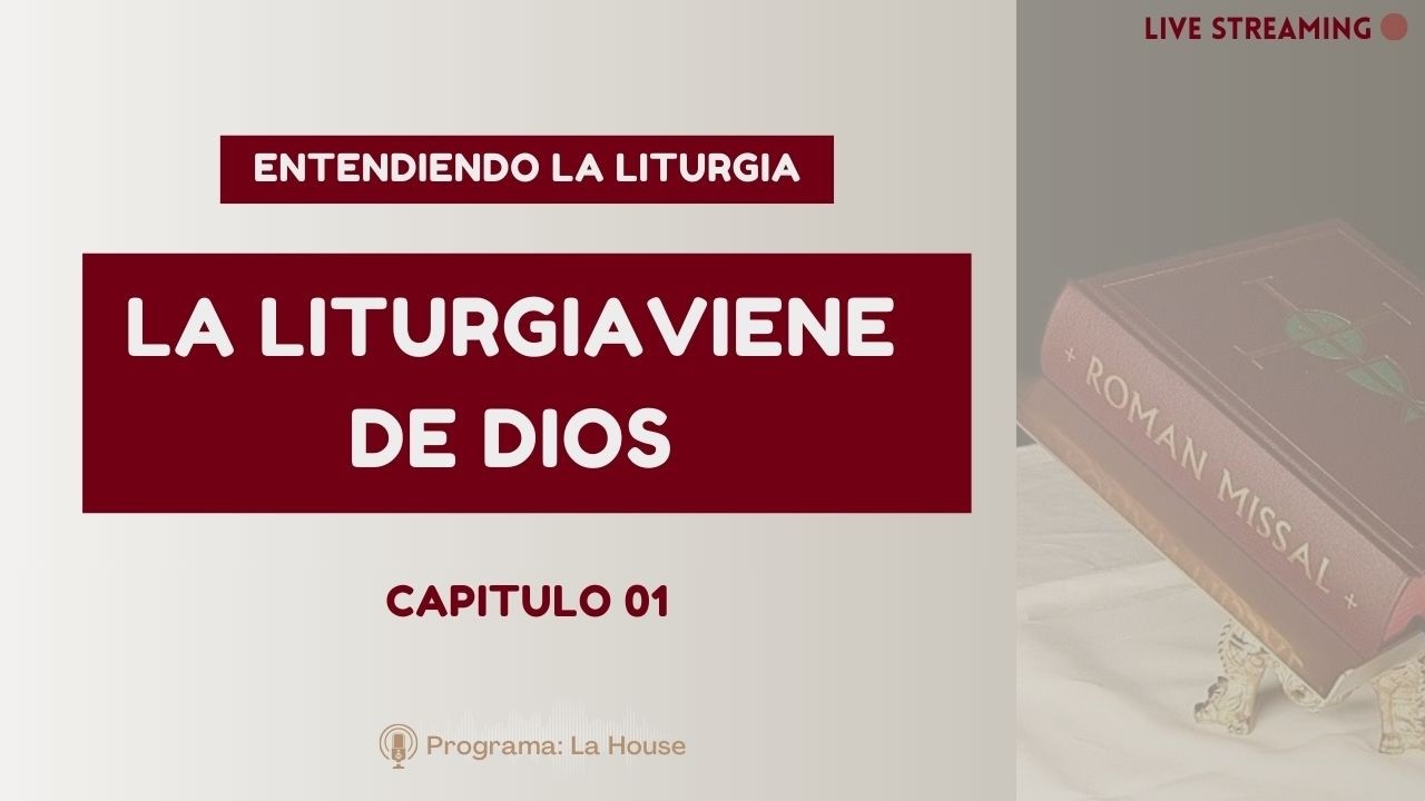 Entendiendo la liturgia - capítulo 1: La Liturgia viene de Dios