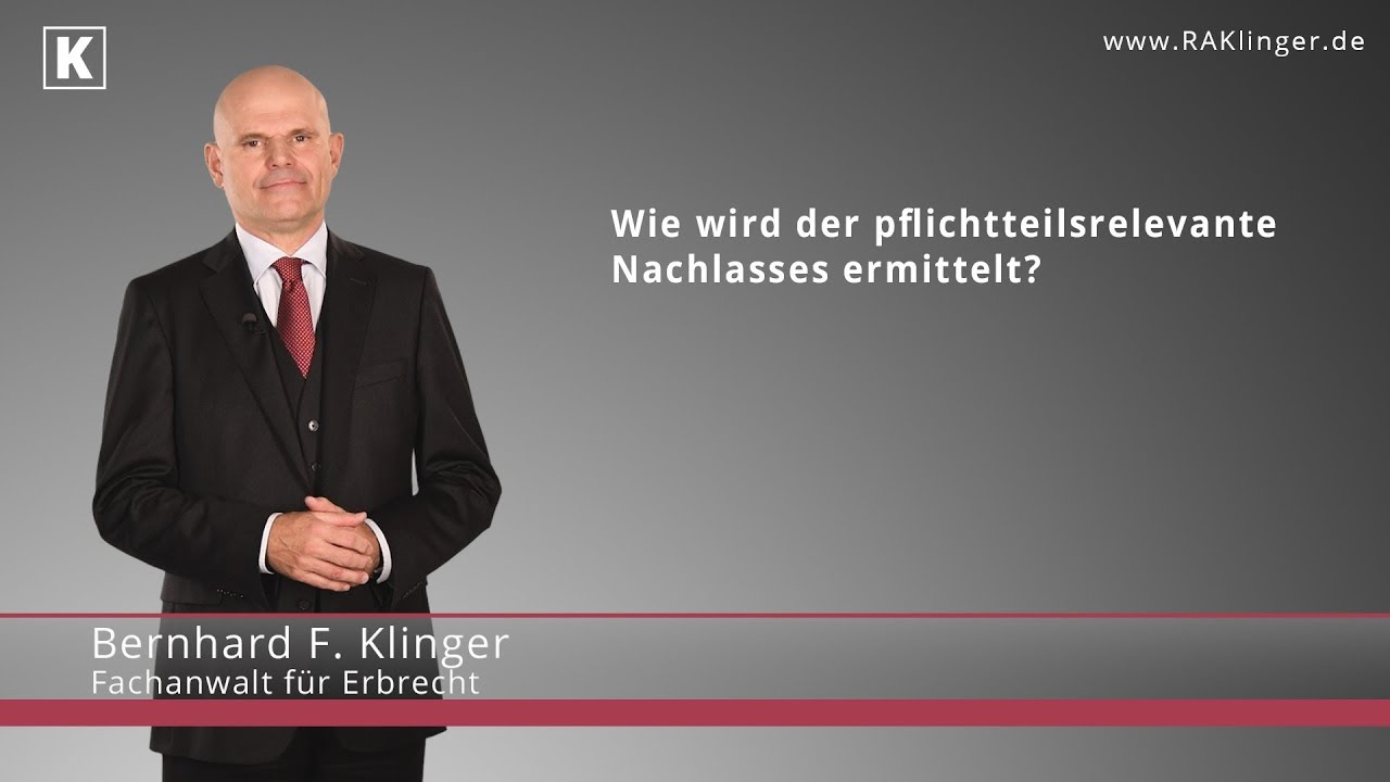 Wie wird der pflichtteilsrelevante Nachlass ermittelt? | RA Klinger