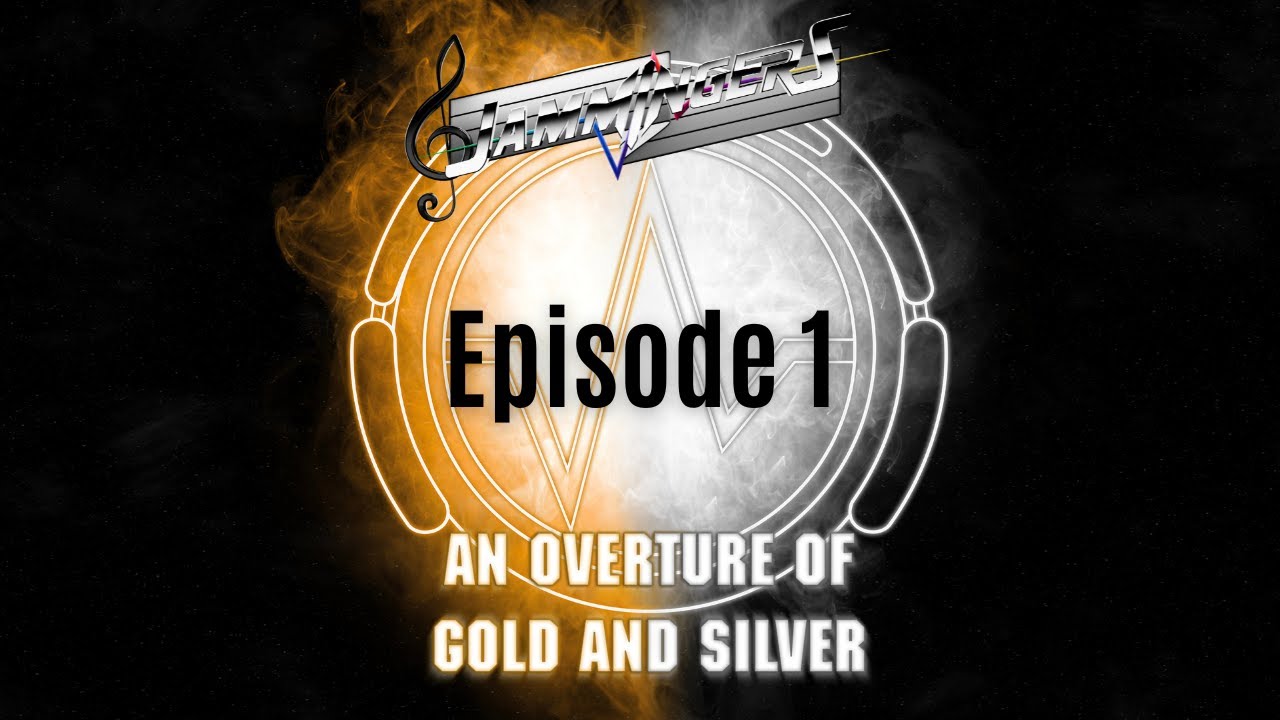 Jammingers: An Overture of Gold and Silver - Episode 1 - A Metallic Introduction